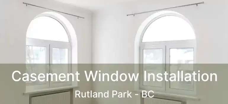  Casement Window Installation Rutland Park - BC