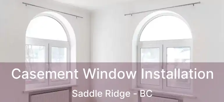  Casement Window Installation Saddle Ridge - BC