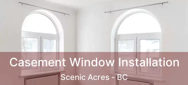  Casement Window Installation Scenic Acres - BC