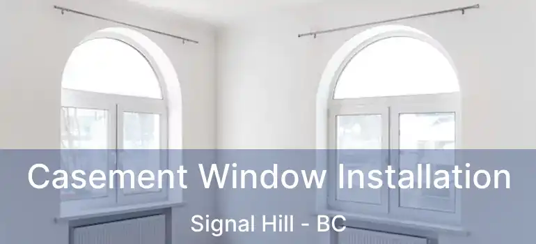  Casement Window Installation Signal Hill - BC