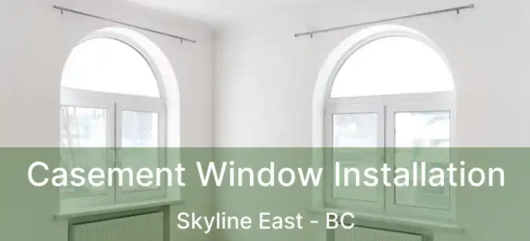  Casement Window Installation Skyline East - BC