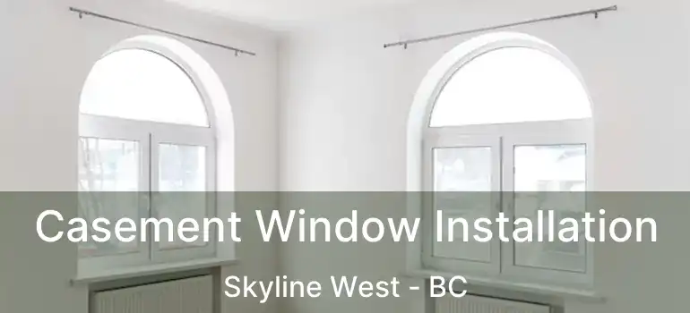 Casement Window Installation Skyline West - BC