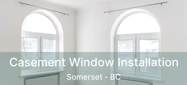  Casement Window Installation Somerset - BC