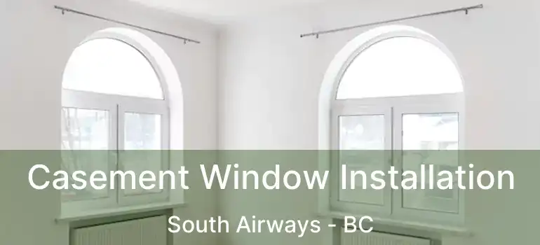  Casement Window Installation South Airways - BC