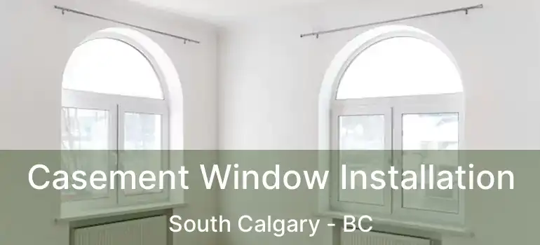  Casement Window Installation South Calgary - BC