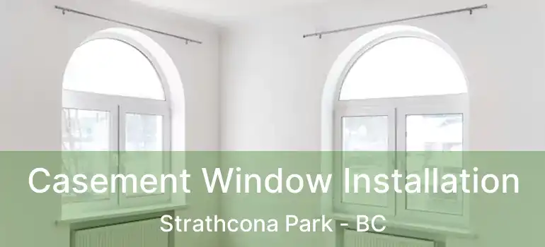  Casement Window Installation Strathcona Park - BC