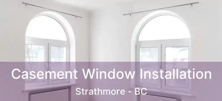  Casement Window Installation Strathmore - BC