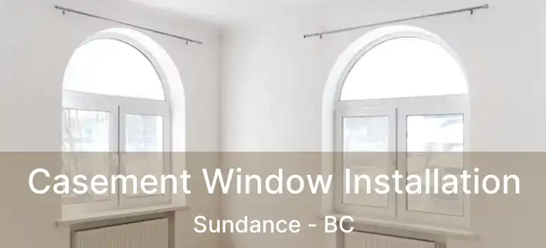  Casement Window Installation Sundance - BC
