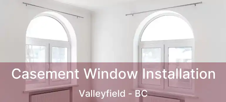  Casement Window Installation Valleyfield - BC