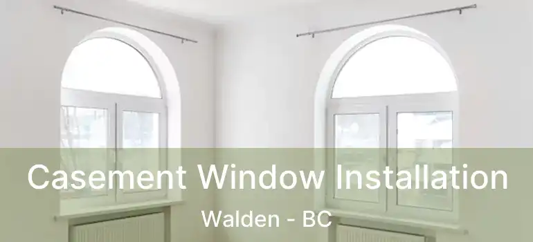  Casement Window Installation Walden - BC