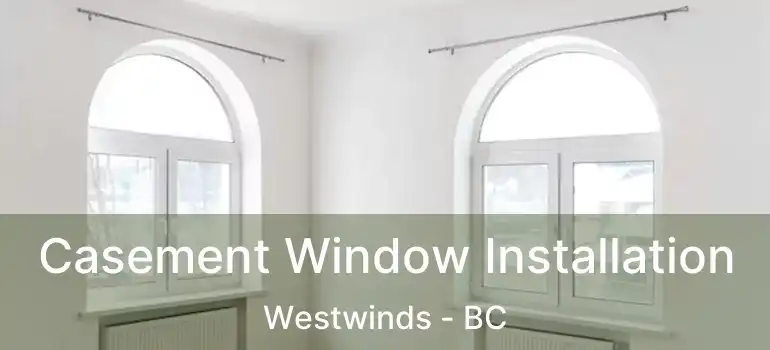  Casement Window Installation Westwinds - BC