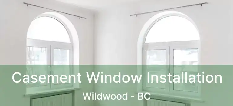  Casement Window Installation Wildwood - BC