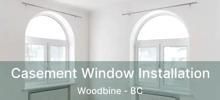  Casement Window Installation Woodbine - BC