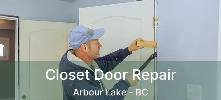  Closet Door Repair Arbour Lake - BC