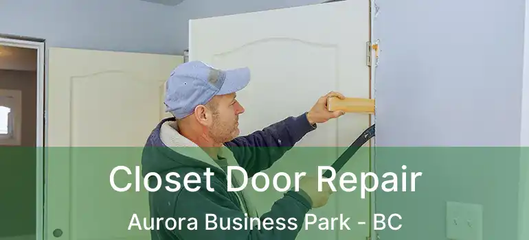  Closet Door Repair Aurora Business Park - BC