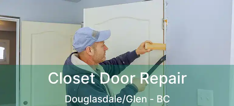  Closet Door Repair Douglasdale/Glen - BC