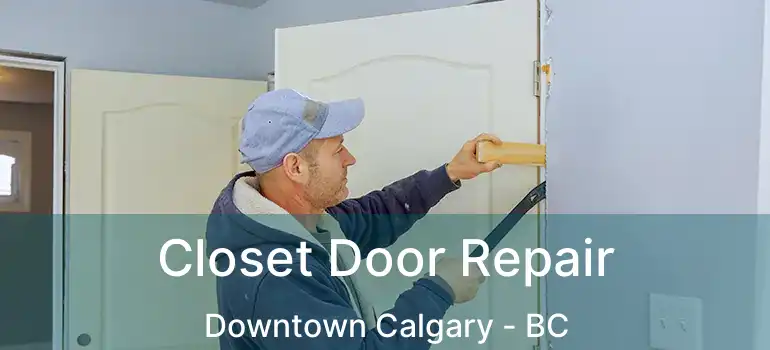  Closet Door Repair Downtown Calgary - BC
