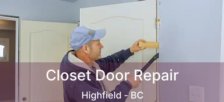  Closet Door Repair Highfield - BC