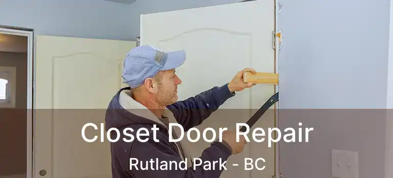  Closet Door Repair Rutland Park - BC