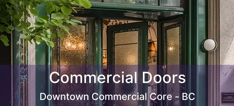  Commercial Doors Downtown Commercial Core - BC