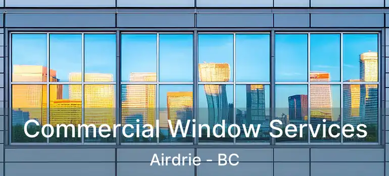 Commercial Window Services Airdrie - BC
