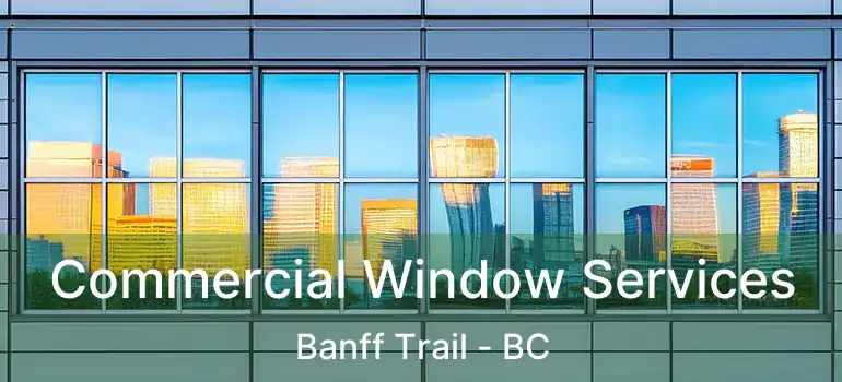  Commercial Window Services Banff Trail - BC