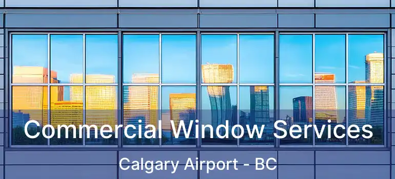  Commercial Window Services Calgary Airport - BC