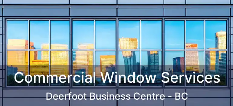  Commercial Window Services Deerfoot Business Centre - BC