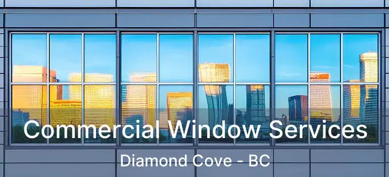  Commercial Window Services Diamond Cove - BC