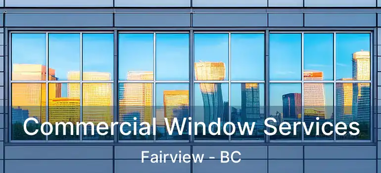  Commercial Window Services Fairview - BC