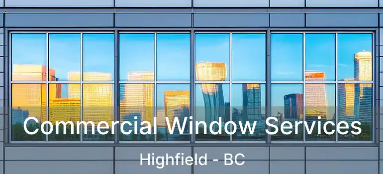  Commercial Window Services Highfield - BC