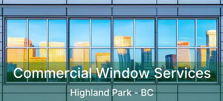  Commercial Window Services Highland Park - BC