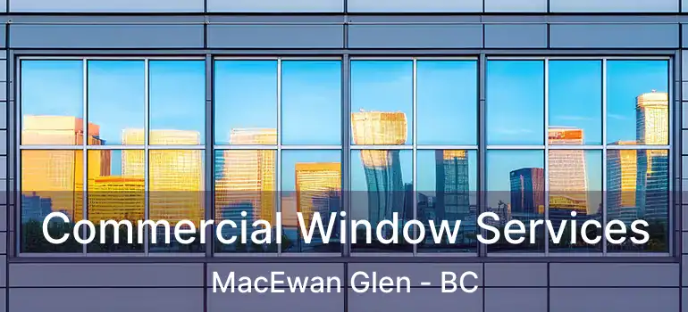  Commercial Window Services MacEwan Glen - BC