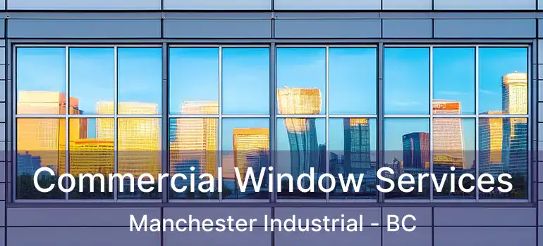  Commercial Window Services Manchester Industrial - BC