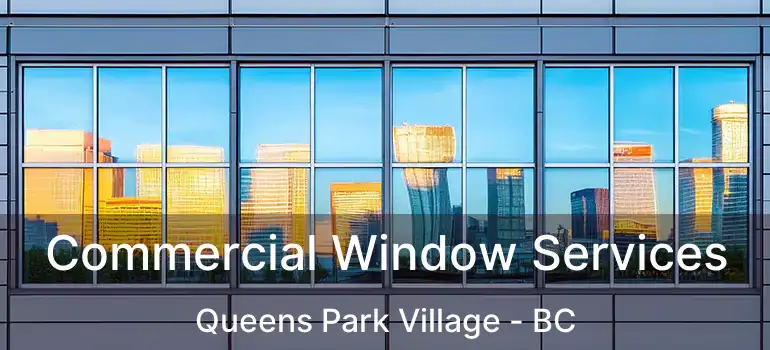  Commercial Window Services Queens Park Village - BC