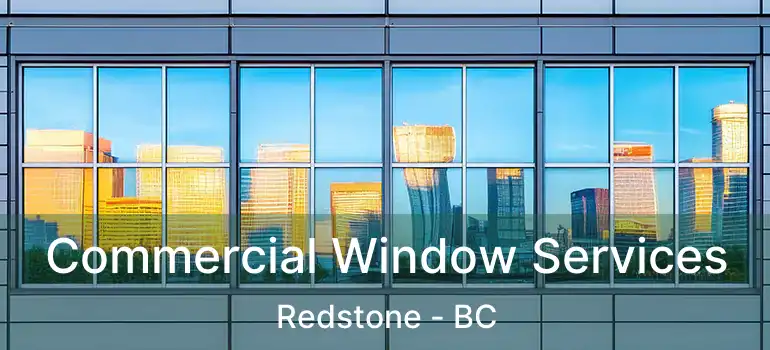  Commercial Window Services Redstone - BC