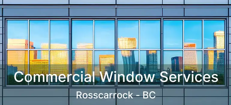  Commercial Window Services Rosscarrock - BC