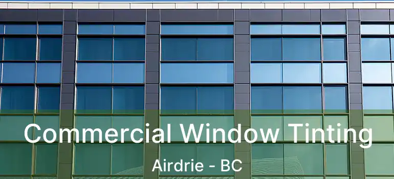  Commercial Window Tinting Airdrie - BC