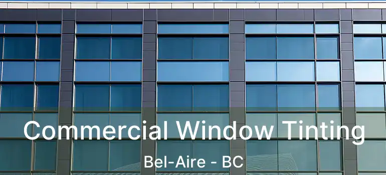  Commercial Window Tinting Bel-Aire - BC