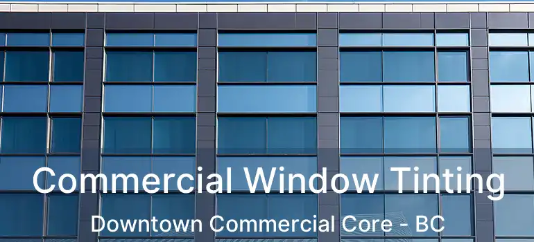  Commercial Window Tinting Downtown Commercial Core - BC