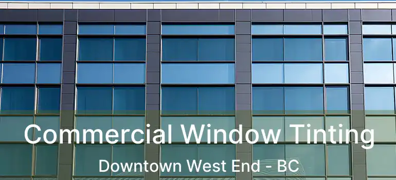  Commercial Window Tinting Downtown West End - BC