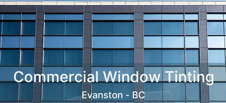  Commercial Window Tinting Evanston - BC