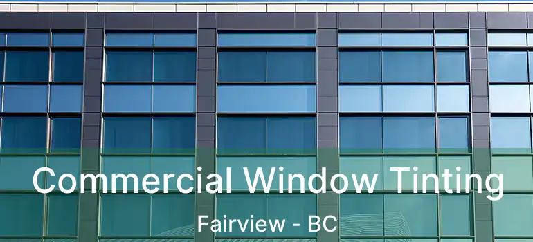  Commercial Window Tinting Fairview - BC