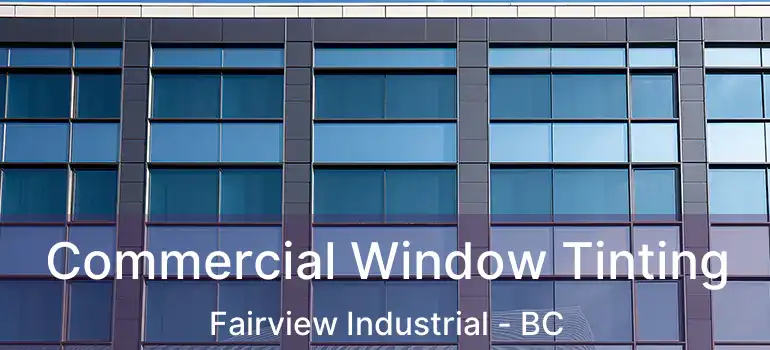  Commercial Window Tinting Fairview Industrial - BC