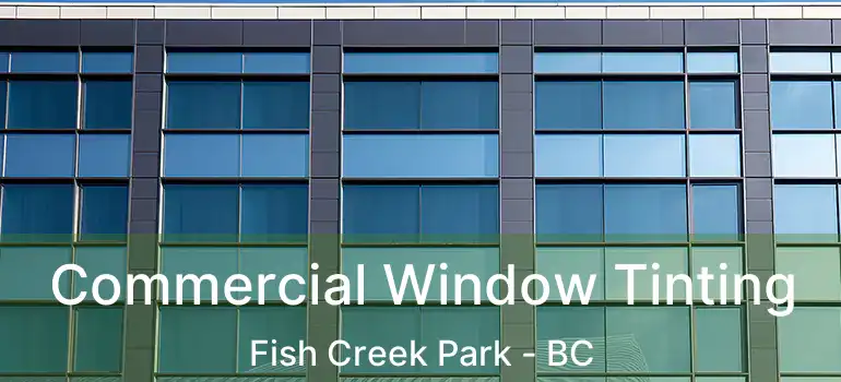  Commercial Window Tinting Fish Creek Park - BC
