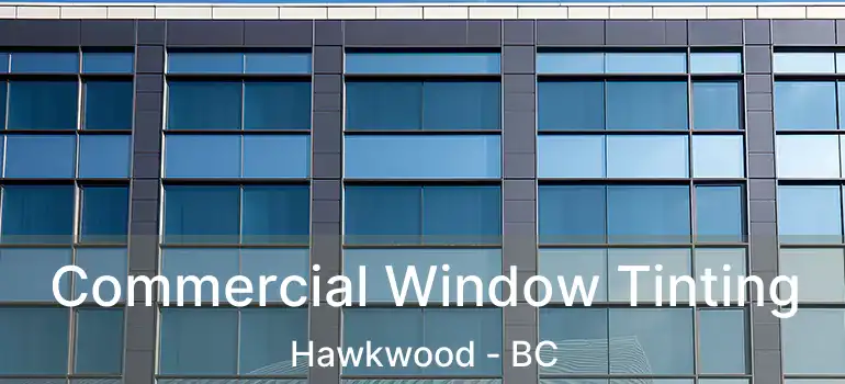  Commercial Window Tinting Hawkwood - BC