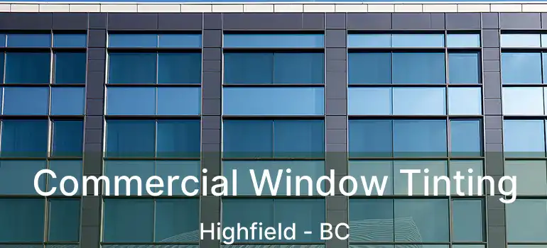  Commercial Window Tinting Highfield - BC