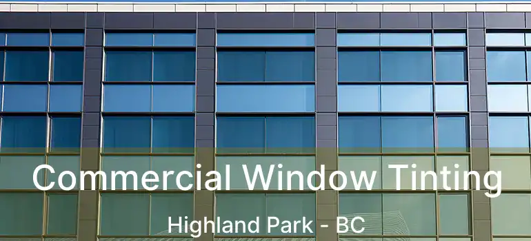  Commercial Window Tinting Highland Park - BC