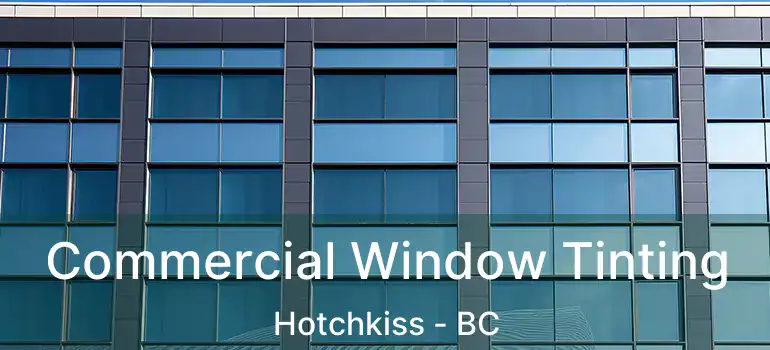  Commercial Window Tinting Hotchkiss - BC