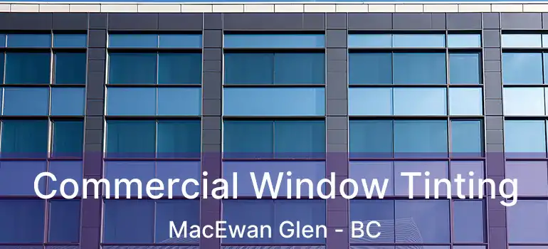  Commercial Window Tinting MacEwan Glen - BC